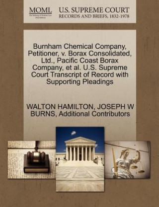 Könyv Burnham Chemical Company, Petitioner, V. Borax Consolidated, Ltd., Pacific Coast Borax Company, et al. U.S. Supreme Court Transcript of Record with Su Additional Contributors