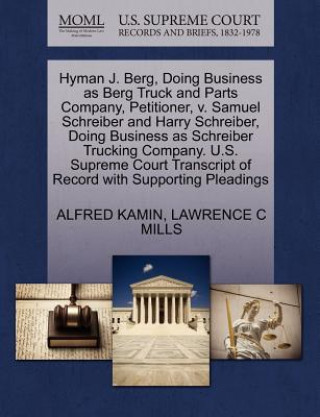 Carte Hyman J. Berg, Doing Business as Berg Truck and Parts Company, Petitioner, V. Samuel Schreiber and Harry Schreiber, Doing Business as Schreiber Trucki Lawrence C Mills
