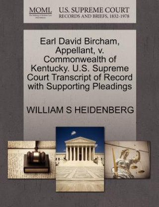 Könyv Earl David Bircham, Appellant, V. Commonwealth of Kentucky. U.S. Supreme Court Transcript of Record with Supporting Pleadings William S Heidenberg