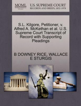 Könyv S.L. Kilgore, Petitioner, V. Alfred A. McKethan et al. U.S. Supreme Court Transcript of Record with Supporting Pleadings Wallace E Sturgis