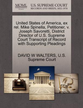 Carte United States of America, Ex Rel. Mike Spinella, Petitioner, V. Joseph Savoretti, District Director of U.S. Supreme Court Transcript of Record with Su David W Walters