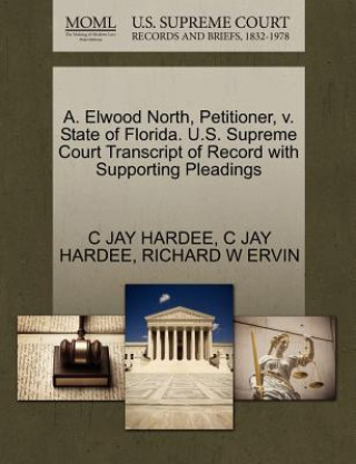 Carte A. Elwood North, Petitioner, V. State of Florida. U.S. Supreme Court Transcript of Record with Supporting Pleadings Richard W Ervin