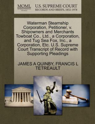 Knjiga Waterman Steamship Corporation, Petitioner, V. Shipowners and Merchants Towboat Co., Ltd., a Corporation, and Tug Sea Fox, Inc., a Corporation, Etc. U Francis L Tetreault