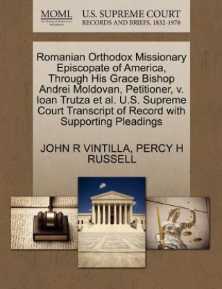 Könyv Romanian Orthodox Missionary Episcopate of America, Through His Grace Bishop Andrei Moldovan, Petitioner, V. Ioan Trutza et al. U.S. Supreme Court Tra Percy H Russell