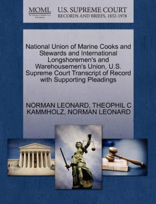 Kniha National Union of Marine Cooks and Stewards and International Longshoremen's and Warehousemen's Union, U.S. Supreme Court Transcript of Record with Su Theophil C Kammholz