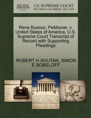 Kniha Rene Bussoz, Petitioner, V. United States of America. U.S. Supreme Court Transcript of Record with Supporting Pleadings Simon E Sobeloff