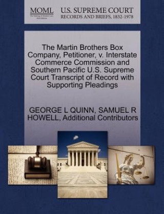 Książka Martin Brothers Box Company, Petitioner, V. Interstate Commerce Commission and Southern Pacific U.S. Supreme Court Transcript of Record with Supportin Additional Contributors