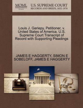 Carte Louis J. Gariepy, Petitioner, V. United States of America. U.S. Supreme Court Transcript of Record with Supporting Pleadings Simon E Sobeloff