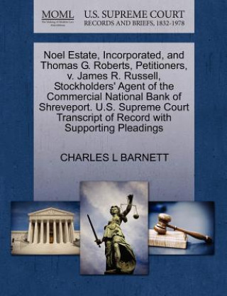 Kniha Noel Estate, Incorporated, and Thomas G. Roberts, Petitioners, V. James R. Russell, Stockholders' Agent of the Commercial National Bank of Shreveport. Charles L Barnett