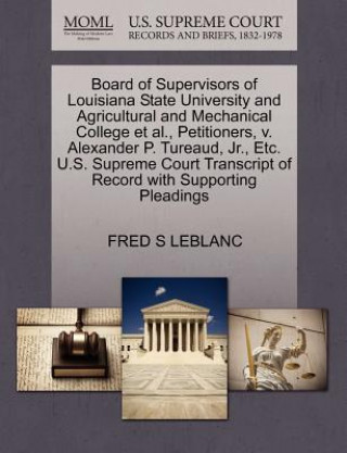 Carte Board of Supervisors of Louisiana State University and Agricultural and Mechanical College et al., Petitioners, V. Alexander P. Tureaud, Jr., Etc. U.S Fred S LeBlanc