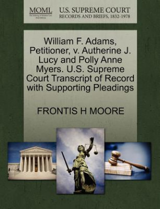 Kniha William F. Adams, Petitioner, V. Autherine J. Lucy and Polly Anne Myers. U.S. Supreme Court Transcript of Record with Supporting Pleadings Frontis H Moore