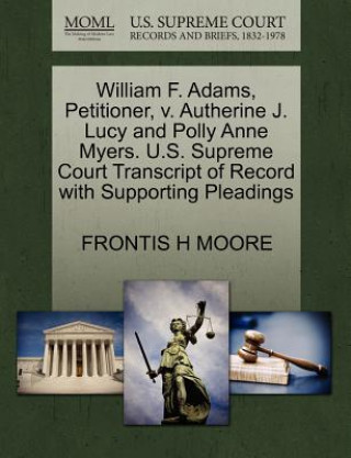 Knjiga William F. Adams, Petitioner, V. Autherine J. Lucy and Polly Anne Myers. U.S. Supreme Court Transcript of Record with Supporting Pleadings Frontis H Moore