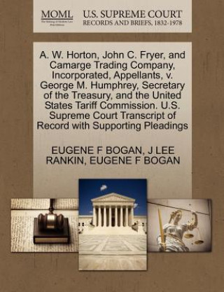 Book A. W. Horton, John C. Fryer, and Camarge Trading Company, Incorporated, Appellants, V. George M. Humphrey, Secretary of the Treasury, and the United S J Lee Rankin