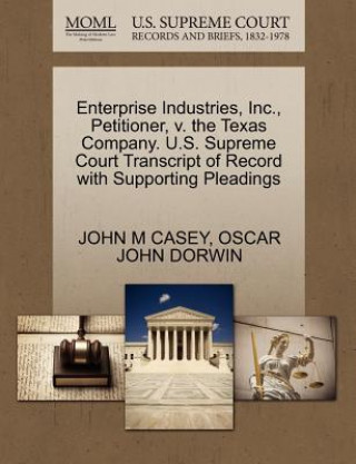 Knjiga Enterprise Industries, Inc., Petitioner, V. the Texas Company. U.S. Supreme Court Transcript of Record with Supporting Pleadings Oscar John Dorwin