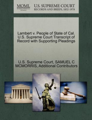 Carte Lambert V. People of State of Cal. U.S. Supreme Court Transcript of Record with Supporting Pleadings Additional Contributors