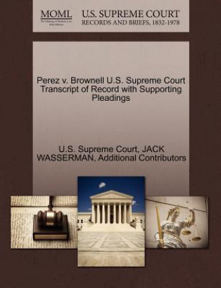 Książka Perez V. Brownell U.S. Supreme Court Transcript of Record with Supporting Pleadings Additional Contributors