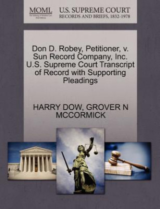 Kniha Don D. Robey, Petitioner, V. Sun Record Company, Inc. U.S. Supreme Court Transcript of Record with Supporting Pleadings Grover N McCormick