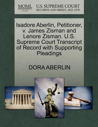 Kniha Isadore Aberlin, Petitioner, V. James Zisman and Lenore Zisman. U.S. Supreme Court Transcript of Record with Supporting Pleadings Dora Aberlin