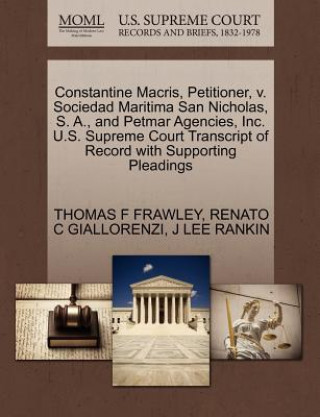 Книга Constantine Macris, Petitioner, V. Sociedad Maritima San Nicholas, S. A., and Petmar Agencies, Inc. U.S. Supreme Court Transcript of Record with Suppo J Lee Rankin