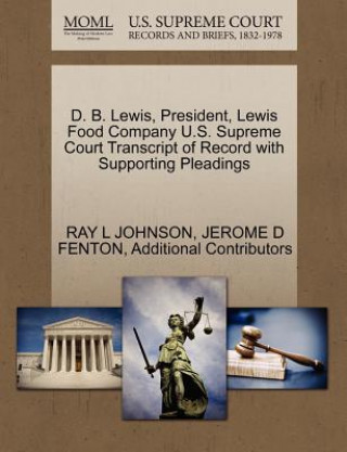 Książka D. B. Lewis, President, Lewis Food Company U.S. Supreme Court Transcript of Record with Supporting Pleadings Additional Contributors
