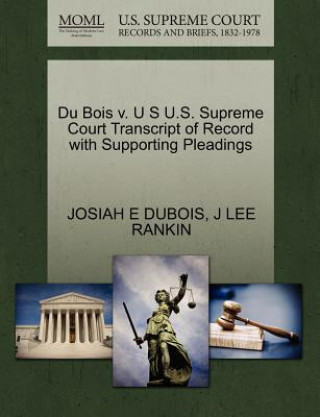 Książka Du Bois V. U S U.S. Supreme Court Transcript of Record with Supporting Pleadings J Lee Rankin