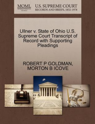 Carte Ullner V. State of Ohio U.S. Supreme Court Transcript of Record with Supporting Pleadings Morton B Icove