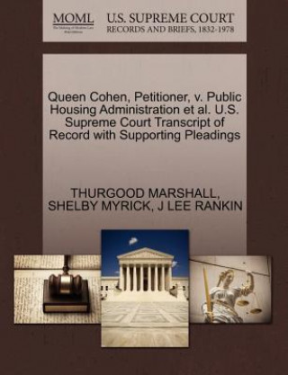 Kniha Queen Cohen, Petitioner, V. Public Housing Administration et al. U.S. Supreme Court Transcript of Record with Supporting Pleadings J Lee Rankin