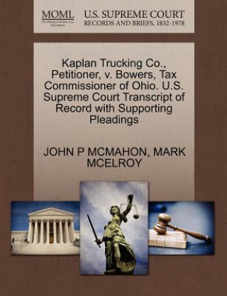 Knjiga Kaplan Trucking Co., Petitioner, V. Bowers, Tax Commissioner of Ohio. U.S. Supreme Court Transcript of Record with Supporting Pleadings Mark McElroy