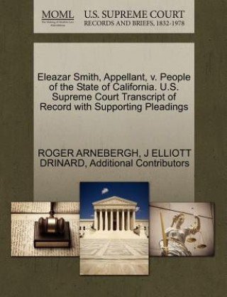 Carte Eleazar Smith, Appellant, V. People of the State of California. U.S. Supreme Court Transcript of Record with Supporting Pleadings Additional Contributors