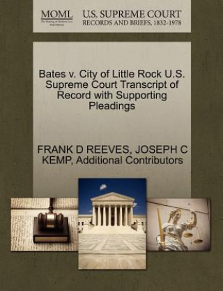 Kniha Bates V. City of Little Rock U.S. Supreme Court Transcript of Record with Supporting Pleadings Additional Contributors