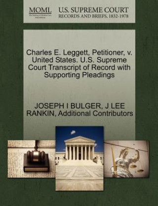 Carte Charles E. Leggett, Petitioner, V. United States. U.S. Supreme Court Transcript of Record with Supporting Pleadings Additional Contributors