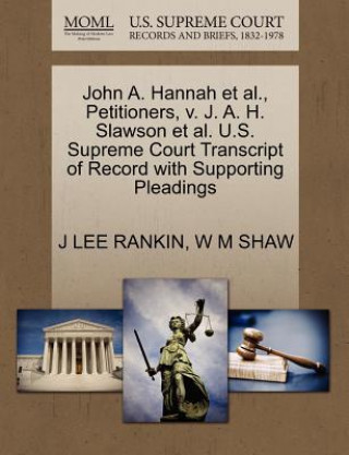 Carte John A. Hannah et al., Petitioners, V. J. A. H. Slawson et al. U.S. Supreme Court Transcript of Record with Supporting Pleadings W M Shaw