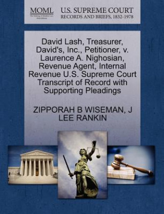 Carte David Lash, Treasurer, David's, Inc., Petitioner, V. Laurence A. Nighosian, Revenue Agent, Internal Revenue U.S. Supreme Court Transcript of Record wi J Lee Rankin