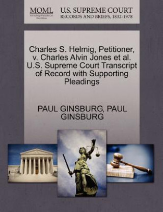 Könyv Charles S. Helmig, Petitioner, v. Charles Alvin Jones et al. U.S. Supreme Court Transcript of Record with Supporting Pleadings Paul Ginsburg