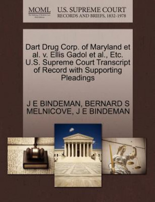 Book Dart Drug Corp. of Maryland Et Al. V. Ellis Gadol Et Al., Etc. U.S. Supreme Court Transcript of Record with Supporting Pleadings Bernard S Melnicove