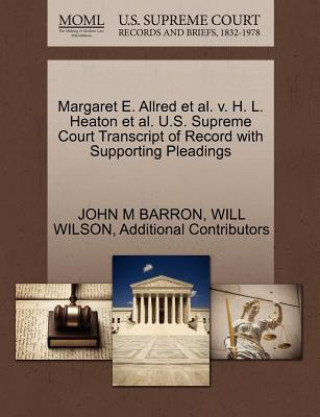 Carte Margaret E. Allred et al. V. H. L. Heaton et al. U.S. Supreme Court Transcript of Record with Supporting Pleadings Additional Contributors