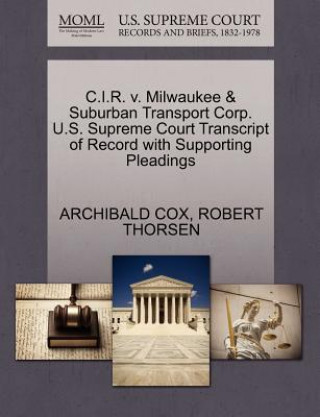 Könyv C.I.R. V. Milwaukee & Suburban Transport Corp. U.S. Supreme Court Transcript of Record with Supporting Pleadings Robert Thorsen