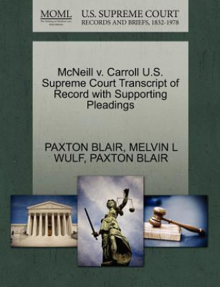 Книга McNeill V. Carroll U.S. Supreme Court Transcript of Record with Supporting Pleadings Paxton Blair