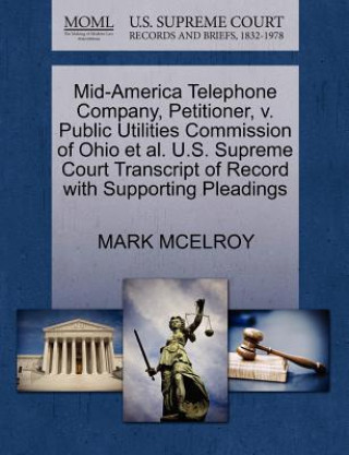 Carte Mid-America Telephone Company, Petitioner, V. Public Utilities Commission of Ohio Et Al. U.S. Supreme Court Transcript of Record with Supporting Plead Mark McElroy