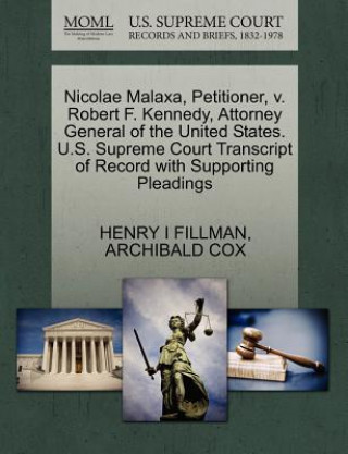 Kniha Nicolae Malaxa, Petitioner, V. Robert F. Kennedy, Attorney General of the United States. U.S. Supreme Court Transcript of Record with Supporting Plead Archibald Cox