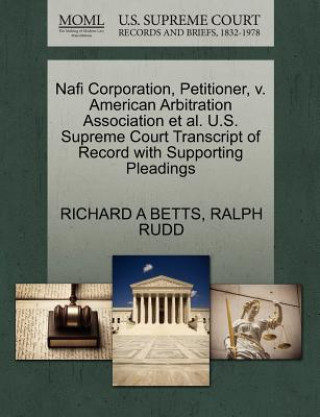 Könyv Nafi Corporation, Petitioner, V. American Arbitration Association Et Al. U.S. Supreme Court Transcript of Record with Supporting Pleadings Ralph Rudd