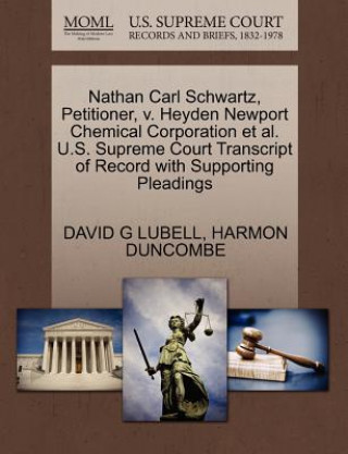 Kniha Nathan Carl Schwartz, Petitioner, V. Heyden Newport Chemical Corporation Et Al. U.S. Supreme Court Transcript of Record with Supporting Pleadings Harmon Duncombe