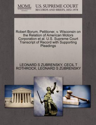Kniha Robert Borum, Petitioner, V. Wisconsin on the Relation of American Motors Corporation Et Al. U.S. Supreme Court Transcript of Record with Supporting P Cecil T Rothrock
