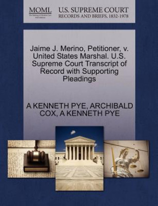 Carte Jaime J. Merino, Petitioner, V. United States Marshal. U.S. Supreme Court Transcript of Record with Supporting Pleadings Archibald Cox