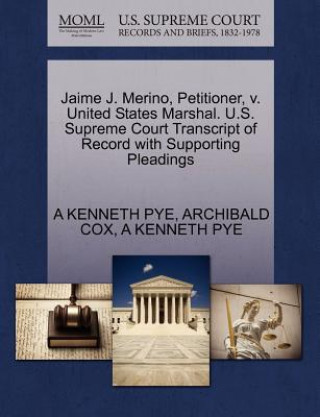 Livre Jaime J. Merino, Petitioner, V. United States Marshal. U.S. Supreme Court Transcript of Record with Supporting Pleadings Archibald Cox