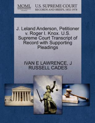 Książka J. Leland Anderson, Petitioner V. Roger I. Knox. U.S. Supreme Court Transcript of Record with Supporting Pleadings J Russell Cades