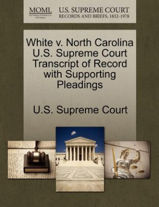 Könyv White V. North Carolina U.S. Supreme Court Transcript of Record with Supporting Pleadings 