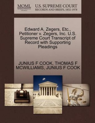 Książka Edward A. Zegers, Etc., Petitioner V. Zegers, Inc. U.S. Supreme Court Transcript of Record with Supporting Pleadings Thomas F McWilliams