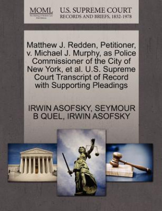 Kniha Matthew J. Redden, Petitioner, V. Michael J. Murphy, as Police Commissioner of the City of New York, et al. U.S. Supreme Court Transcript of Record wi Seymour B Quel