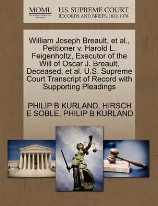 Carte William Joseph Breault, et al., Petitioner V. Harold L. Feigenholtz, Executor of the Will of Oscar J. Breault, Deceased, et al. U.S. Supreme Court Tra Hirsch E Soble
